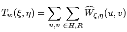 $\displaystyle T_w(\xi,\eta) = \sum_{u,v} \sum_{\in H,R} \widehat {W}_{\xi,\eta}(u,v)$