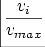 $\displaystyle {\frac{{v_i}}{{v_{max}}}}$