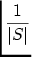 $\displaystyle {\frac{{1}}{{\vert S\vert}}}$